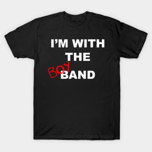 I'm with the boyband - black T-Shirt